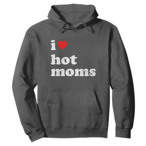 I Love Hot Moms Hoodie Funny Mothers Day TS11 Dark Heather Print Your Wear