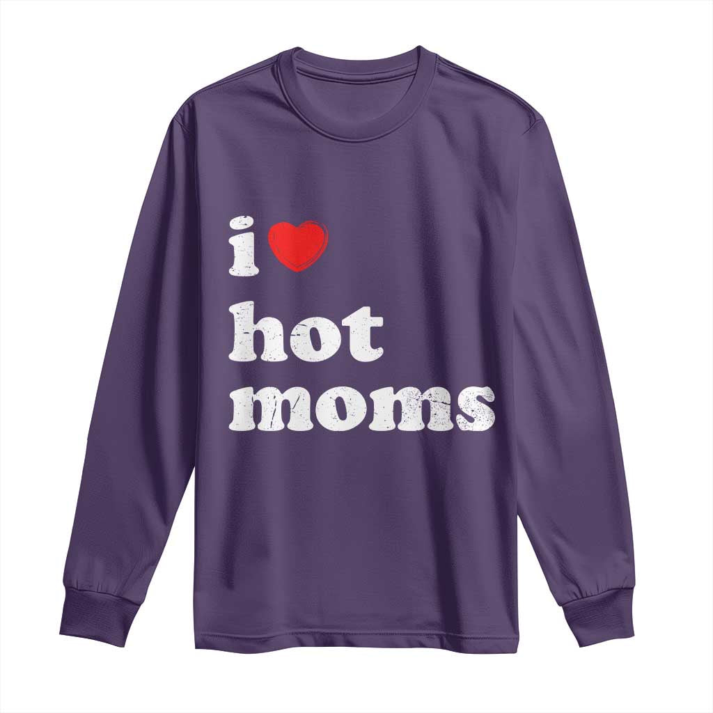 I Love Hot Moms Long Sleeve Shirt Funny Mothers Day TS11 Purple Print Your Wear