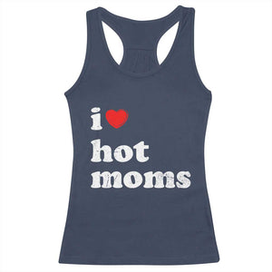 I Love Hot Moms Racerback Tank Top Funny Mothers Day TS11 Navy Print Your Wear