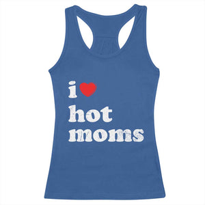 I Love Hot Moms Racerback Tank Top Funny Mothers Day TS11 Royal Blue Print Your Wear
