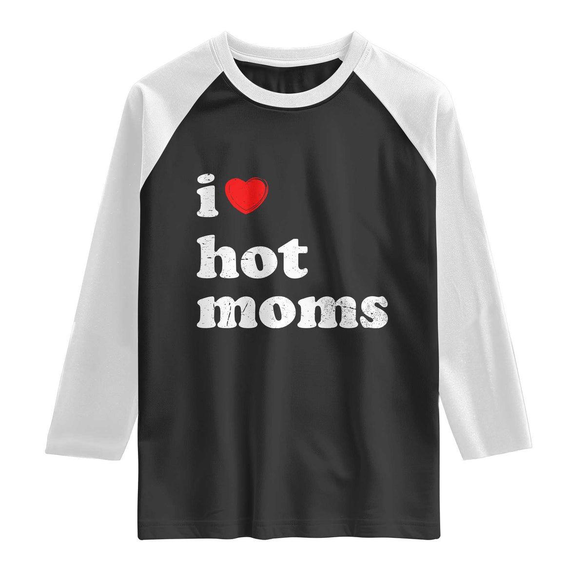 I Love Hot Moms Raglan Shirt Funny Mothers Day TS11 Black White Print Your Wear