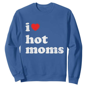 I Love Hot Moms Sweatshirt Funny Mothers Day TS11 Royal Blue Print Your Wear