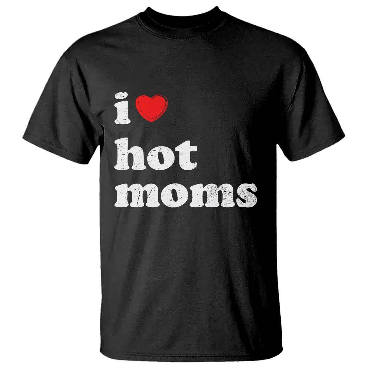 I Love Hot Moms T Shirt Funny Mothers Day TS11 Black Print Your Wear