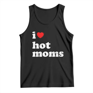 I Love Hot Moms Tank Top Funny Mothers Day TS11 Black Print Your Wear