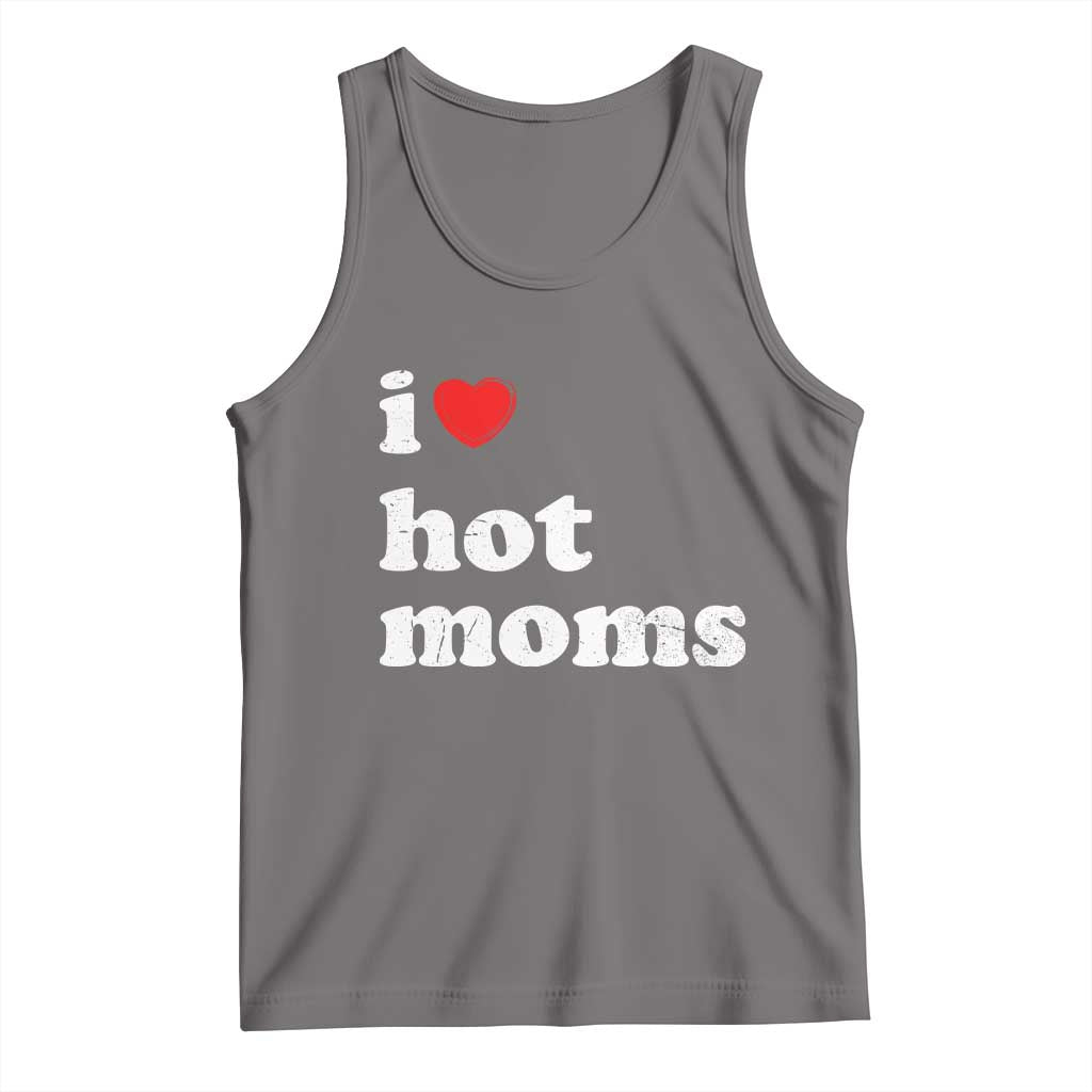 I Love Hot Moms Tank Top Funny Mothers Day TS11 Deep Heather Print Your Wear
