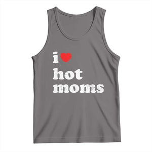 I Love Hot Moms Tank Top Funny Mothers Day TS11 Deep Heather Print Your Wear