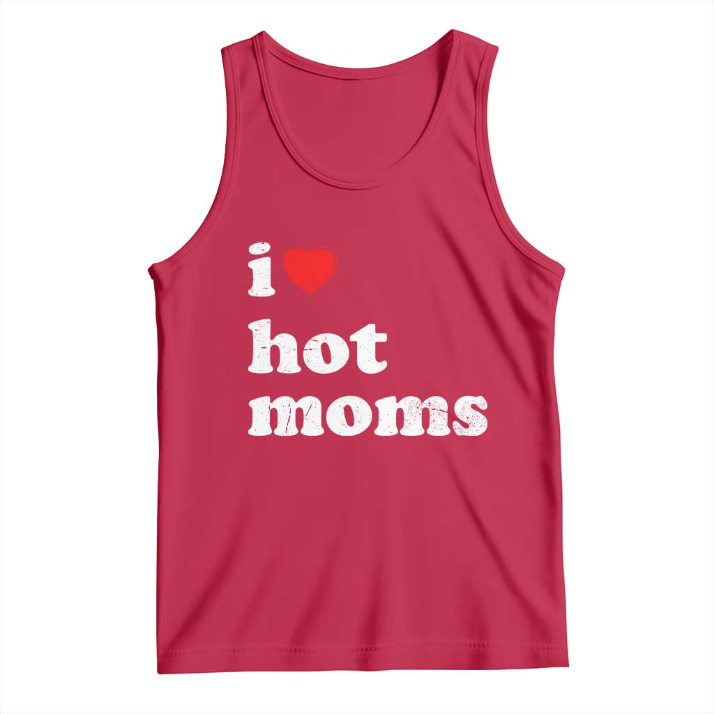 I Love Hot Moms Tank Top Funny Mothers Day TS11 Red Print Your Wear
