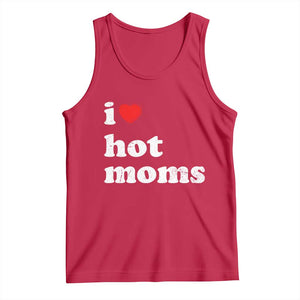 I Love Hot Moms Tank Top Funny Mothers Day TS11 Red Print Your Wear