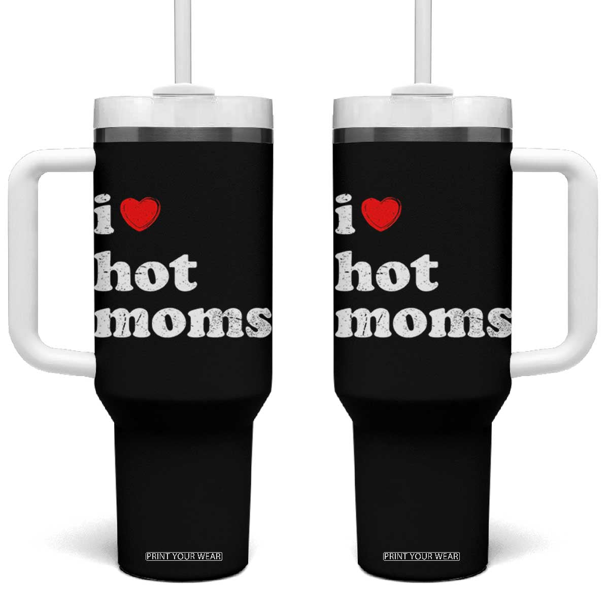 I Love Hot Moms Tumbler With Handle Funny Mothers Day TS11 One Size: 40 oz Black Print Your Wear
