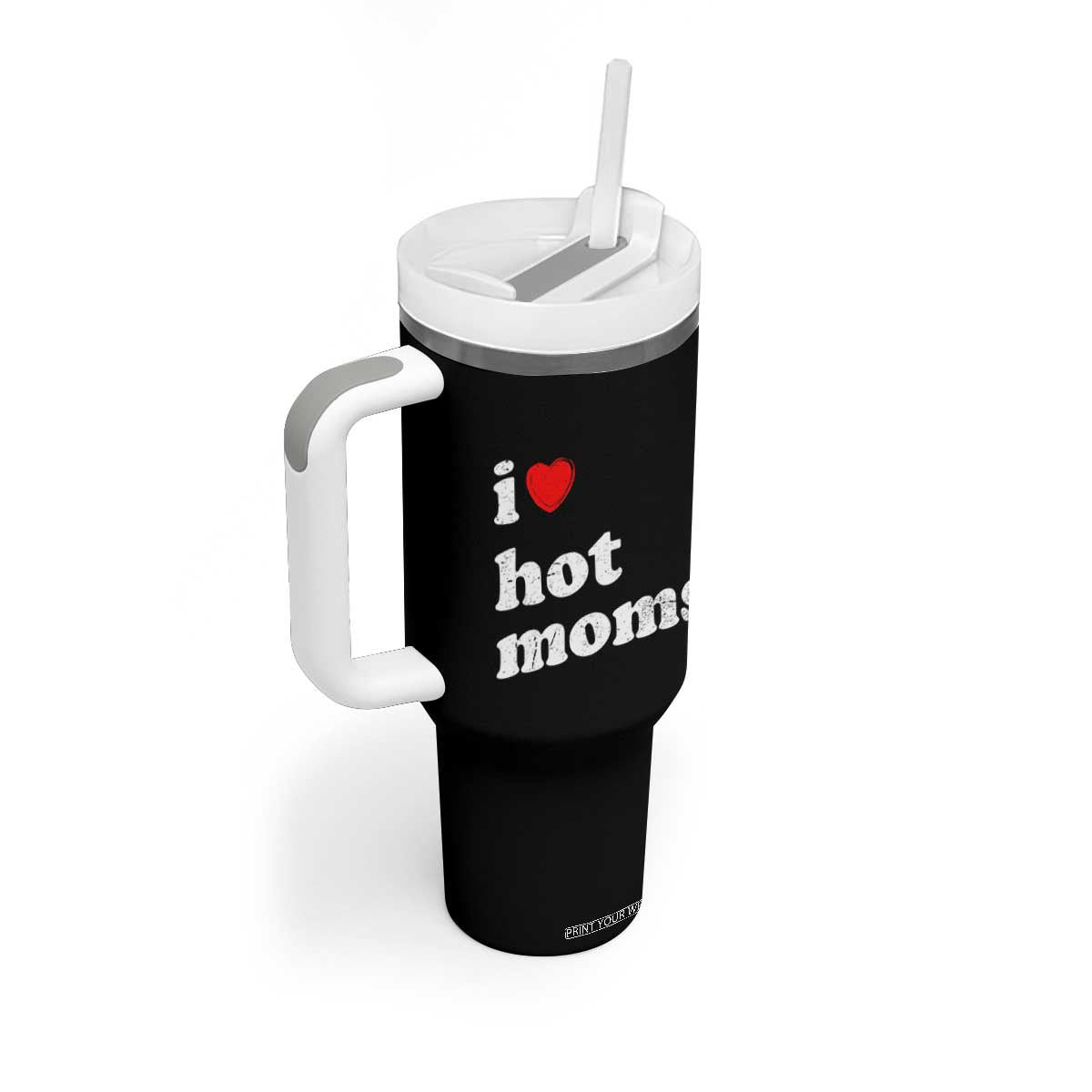 I Love Hot Moms Tumbler With Handle Funny Mothers Day TS11 Print Your Wear