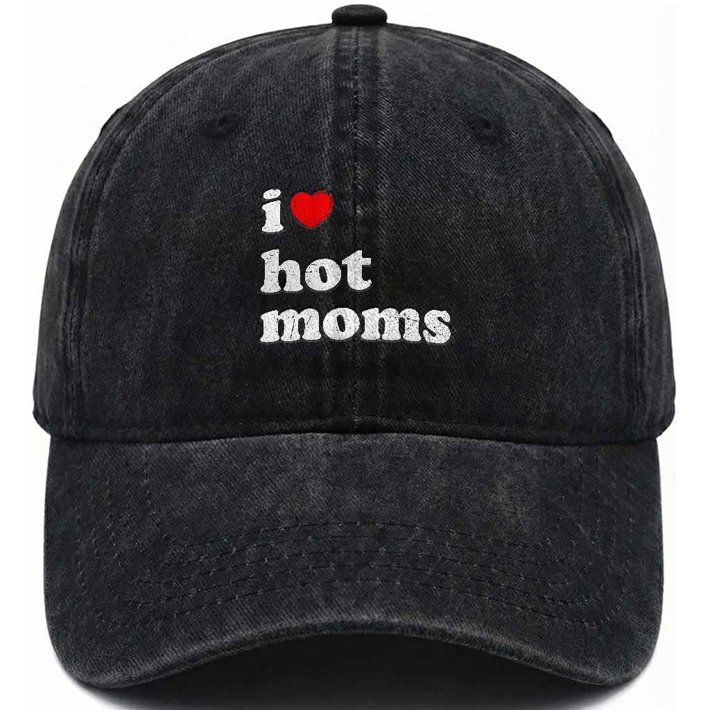 I Love Hot Moms Washed Cotton Baseball Cap Funny Mothers Day TS11 Print Your Wear