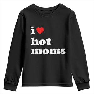 I Love Hot Moms Youth Sweatshirt Funny Mothers Day TS11 Black Print Your Wear