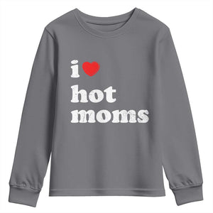 I Love Hot Moms Youth Sweatshirt Funny Mothers Day TS11 Charcoal Print Your Wear