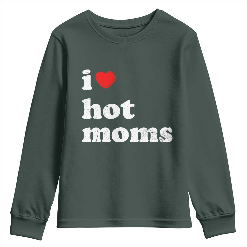 I Love Hot Moms Youth Sweatshirt Funny Mothers Day TS11 Dark Forest Green Print Your Wear
