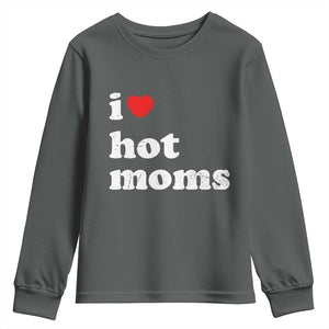 I Love Hot Moms Youth Sweatshirt Funny Mothers Day TS11 Dark Heather Print Your Wear