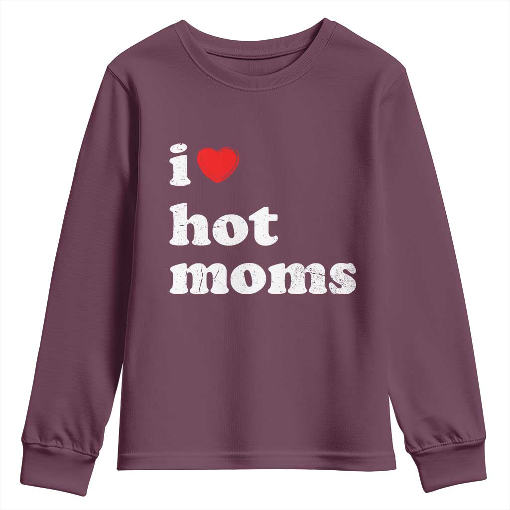 I Love Hot Moms Youth Sweatshirt Funny Mothers Day TS11 Maroon Print Your Wear