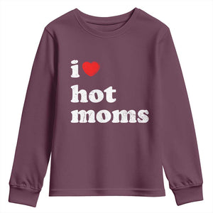I Love Hot Moms Youth Sweatshirt Funny Mothers Day TS11 Maroon Print Your Wear