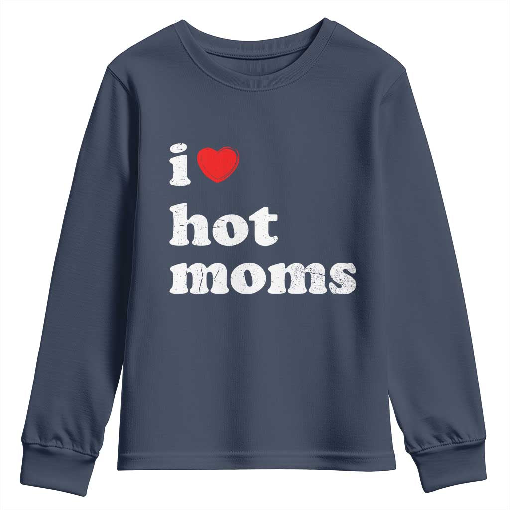 I Love Hot Moms Youth Sweatshirt Funny Mothers Day TS11 Navy Print Your Wear