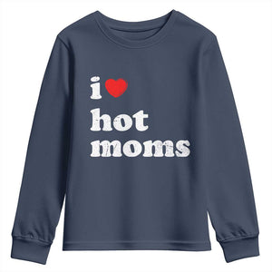 I Love Hot Moms Youth Sweatshirt Funny Mothers Day TS11 Navy Print Your Wear