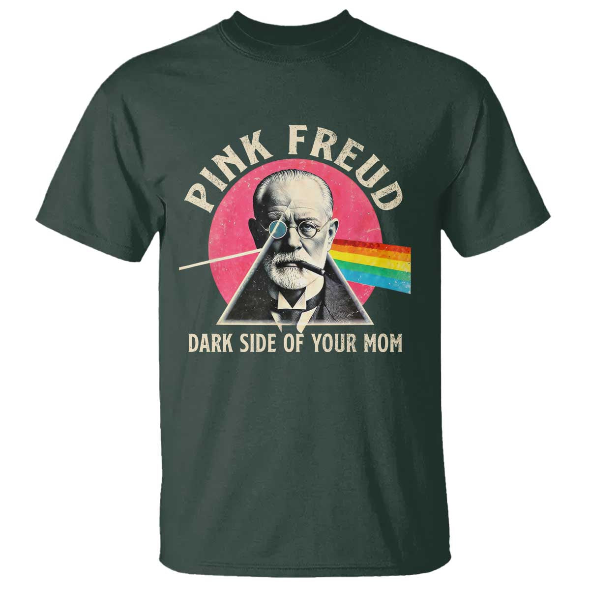 Pink Freud Dark Side Of Your Mom T Shirt Psychoanalysis Joke TS11 Dark Forest Green Print Your Wear