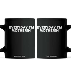 Everyday I Am Motherin Coffee Mug Funny Mom Cool Mothers Day TS11 Black Print Your Wear