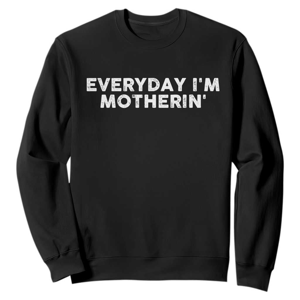 Everyday I Am Motherin Sweatshirt Funny Mom Cool Mothers Day TS11 Black Print Your Wear