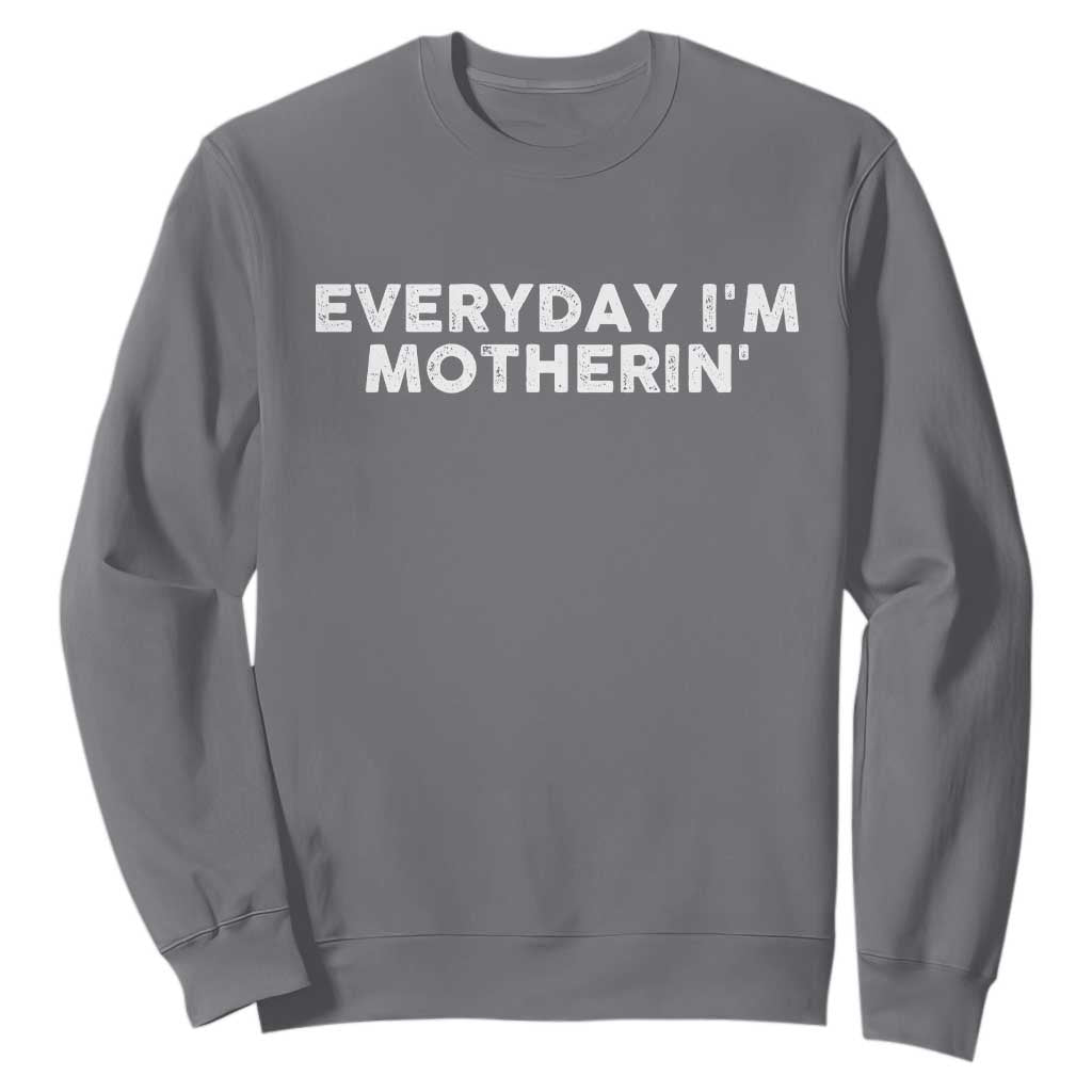 Everyday I Am Motherin Sweatshirt Funny Mom Cool Mothers Day TS11 Charcoal Print Your Wear