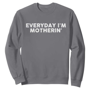 Everyday I Am Motherin Sweatshirt Funny Mom Cool Mothers Day TS11 Charcoal Print Your Wear
