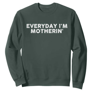 Everyday I Am Motherin Sweatshirt Funny Mom Cool Mothers Day TS11 Dark Forest Green Print Your Wear