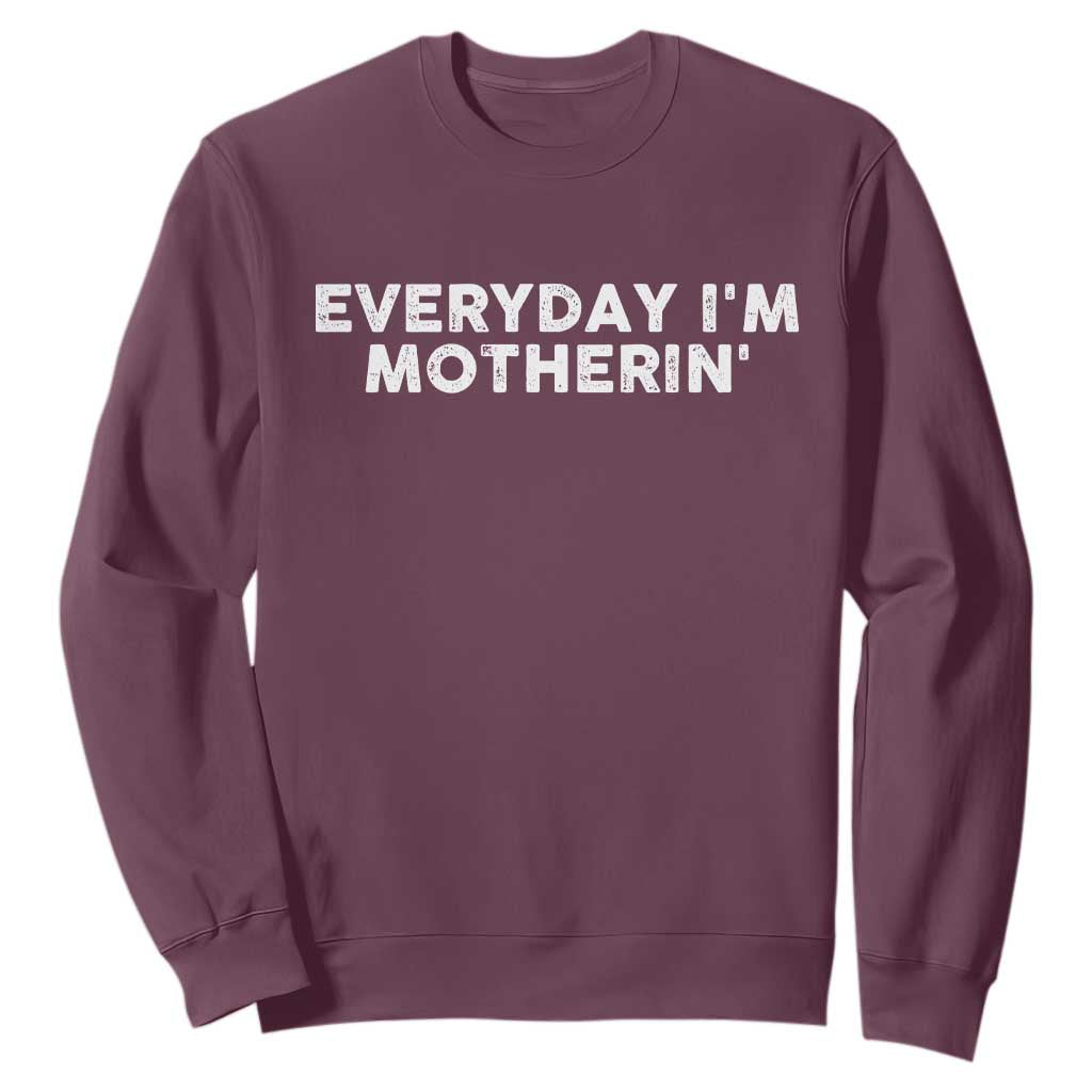 Everyday I Am Motherin Sweatshirt Funny Mom Cool Mothers Day TS11 Maroon Print Your Wear
