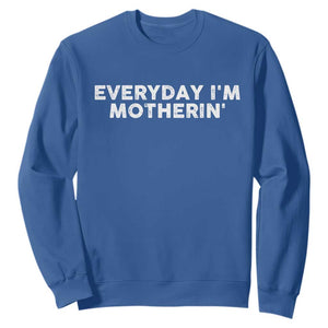 Everyday I Am Motherin Sweatshirt Funny Mom Cool Mothers Day TS11 Royal Blue Print Your Wear