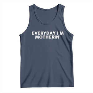 Everyday I Am Motherin Tank Top Funny Mom Cool Mothers Day TS11 Navy Print Your Wear