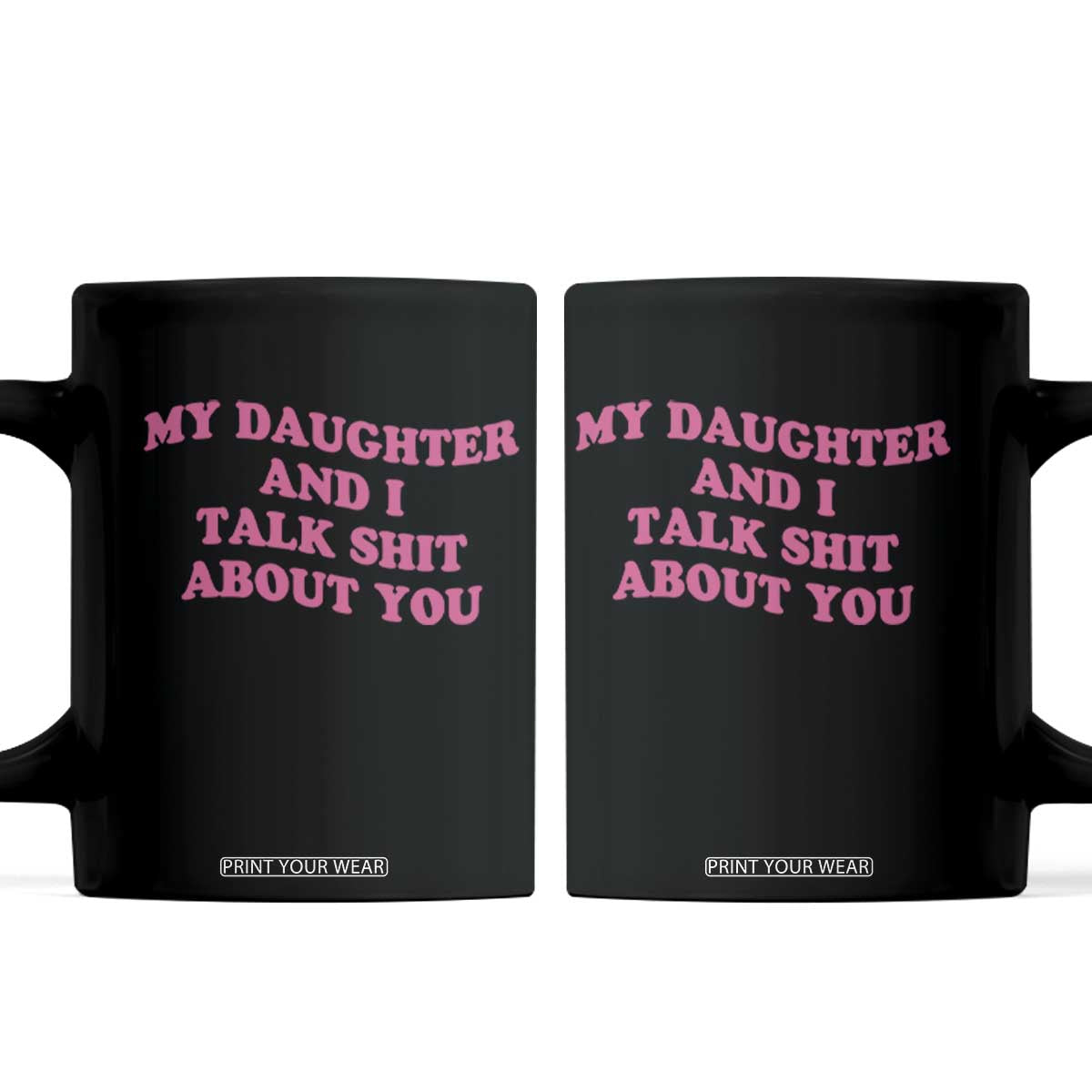 My Daughter And I Talk Shit About You Coffee Mug Funny Mom Daughter Pink Groovy TS11 Black Print Your Wear