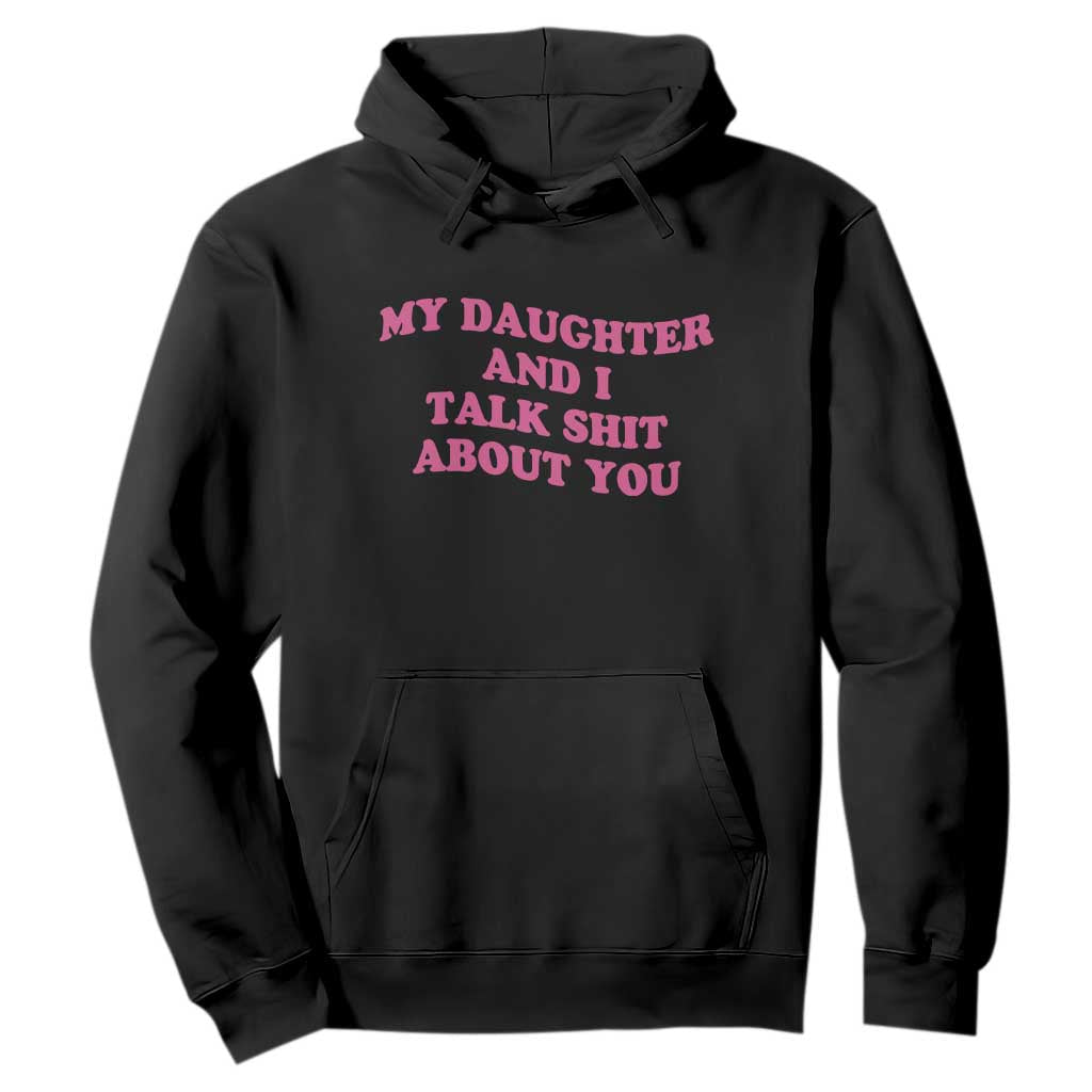 My Daughter And I Talk Shit About You Hoodie Funny Mom Daughter Pink Groovy TS11 Black Print Your Wear
