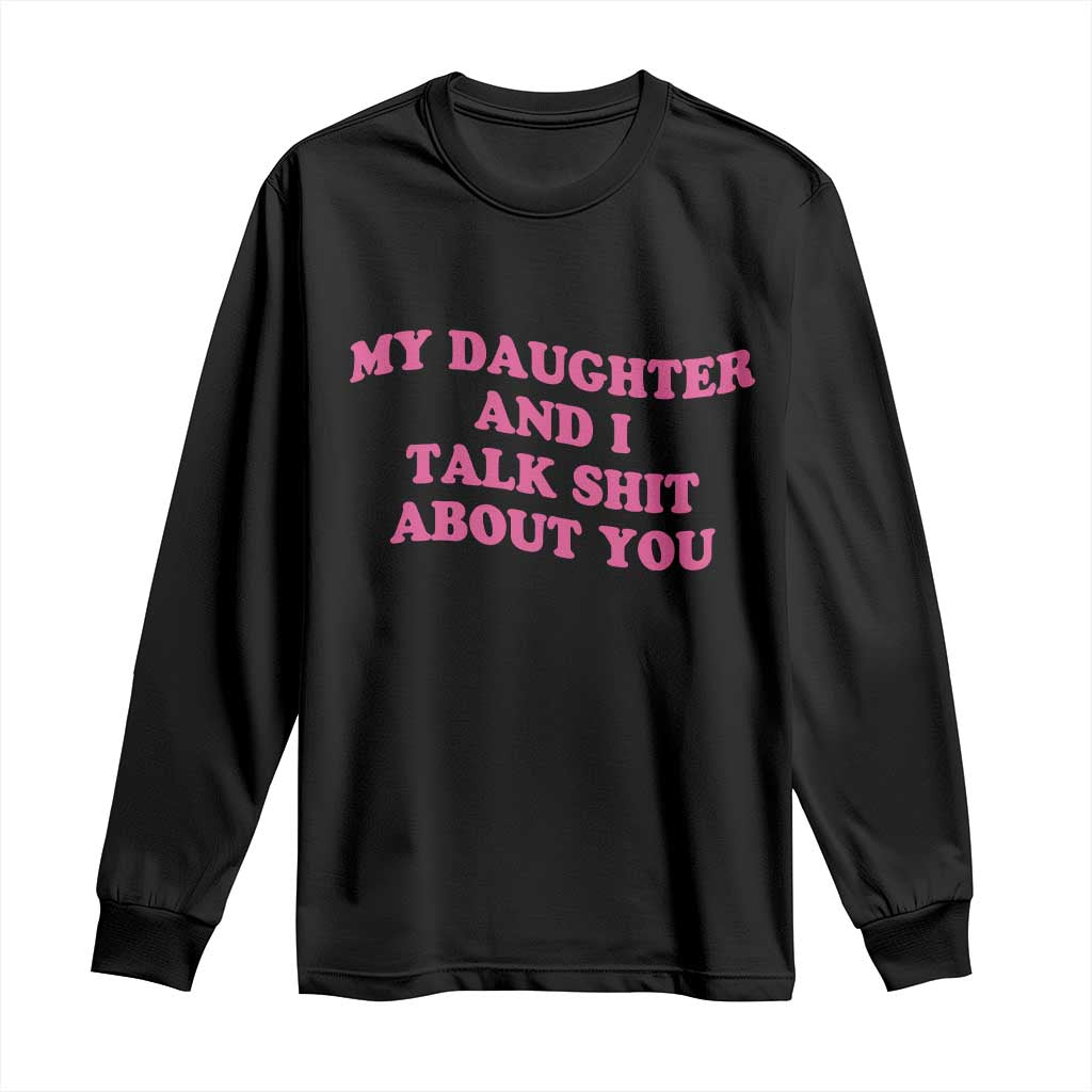 My Daughter And I Talk Shit About You Long Sleeve Shirt Funny Mom Daughter Pink Groovy TS11 Black Print Your Wear