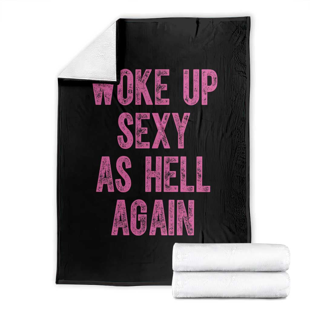 Woke Up Sexy As Hell Again Throw Blanket Funny Sarcastic TS11 Black Print Your Wear
