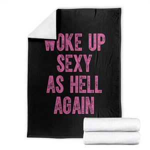 Woke Up Sexy As Hell Again Throw Blanket Funny Sarcastic TS11 Black Print Your Wear