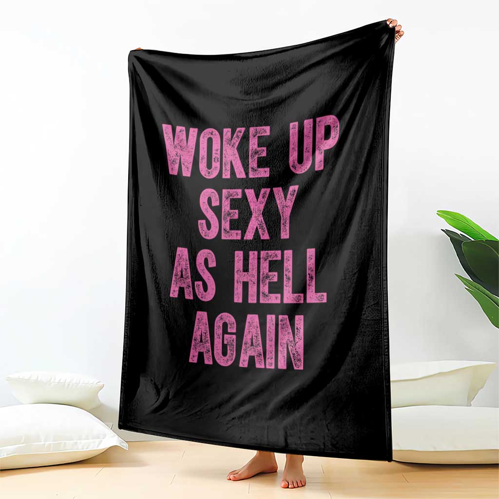 Woke Up Sexy As Hell Again Throw Blanket Funny Sarcastic TS11 Print Your Wear