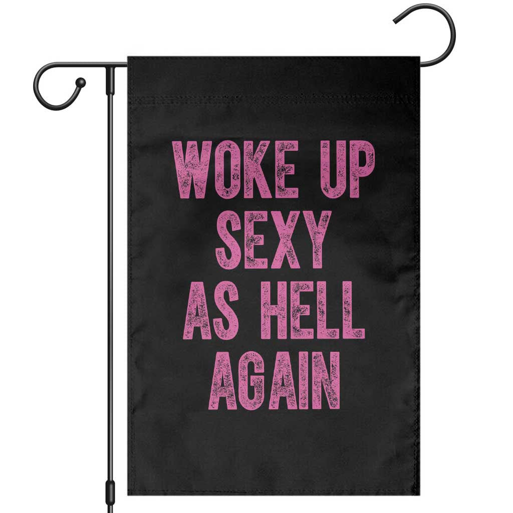 Woke Up Sexy As Hell Again Garden Flag Funny Sarcastic TS11 Black Print Your Wear