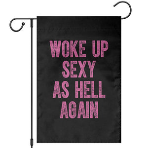 Woke Up Sexy As Hell Again Garden Flag Funny Sarcastic TS11 Black Print Your Wear