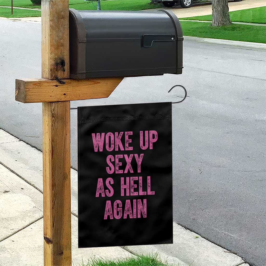 Woke Up Sexy As Hell Again Garden Flag Funny Sarcastic TS11 Print Your Wear