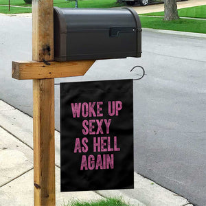 Woke Up Sexy As Hell Again Garden Flag Funny Sarcastic TS11 Print Your Wear
