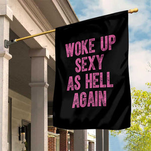 Woke Up Sexy As Hell Again Garden Flag Funny Sarcastic TS11 Print Your Wear