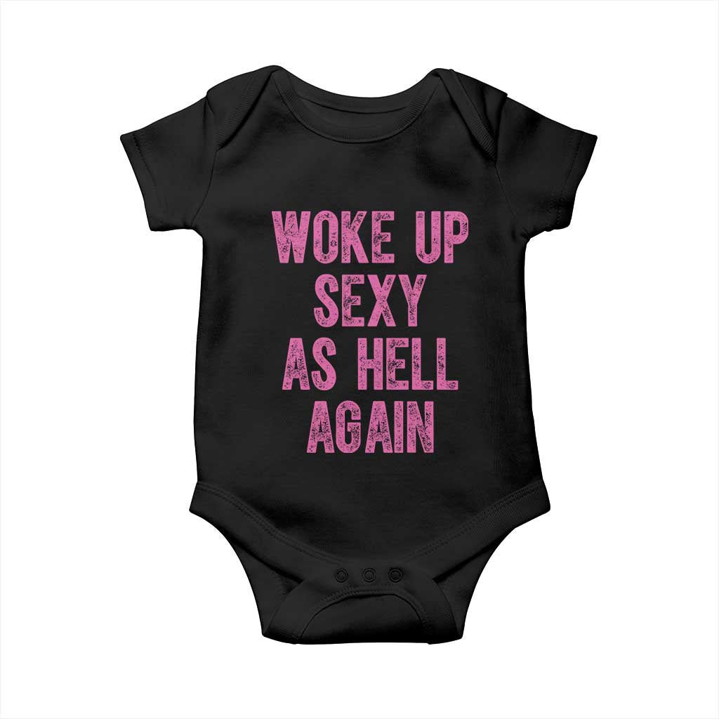 Woke Up Sexy As Hell Again Baby Onesie Funny Sarcastic TS11 Black Print Your Wear