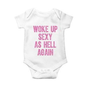 Woke Up Sexy As Hell Again Baby Onesie Funny Sarcastic TS11 White Print Your Wear