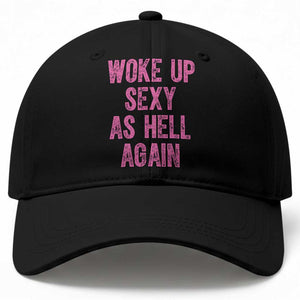Woke Up Sexy As Hell Again Baseball Cap Funny Sarcastic TS11 Print Your Wear
