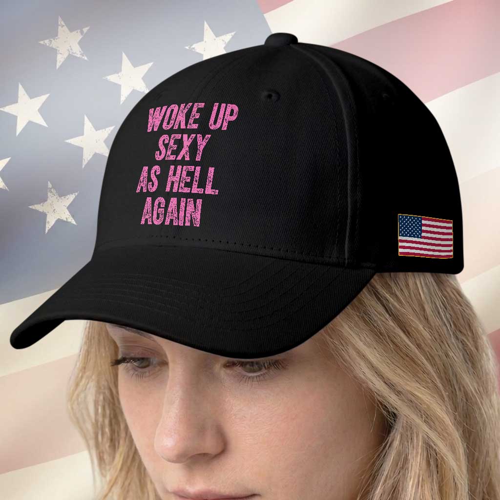 Woke Up Sexy As Hell Again Baseball Cap Funny Sarcastic TS11 Print Your Wear