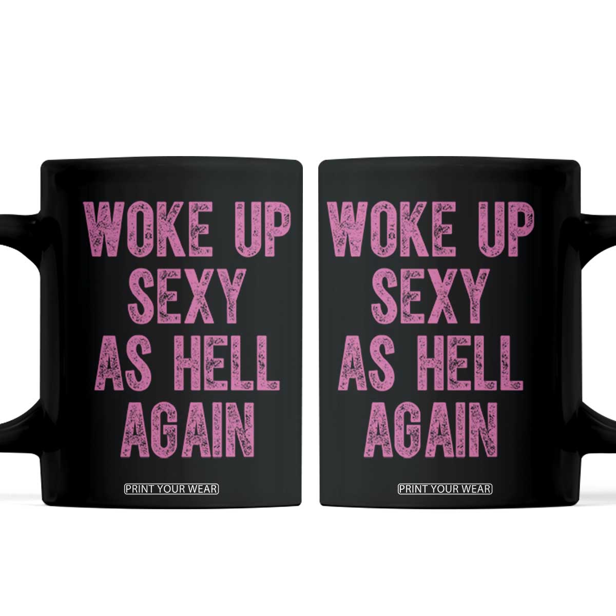 Woke Up Sexy As Hell Again Coffee Mug Funny Sarcastic TS11 Black Print Your Wear