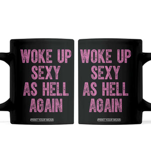 Woke Up Sexy As Hell Again Coffee Mug Funny Sarcastic TS11 Black Print Your Wear