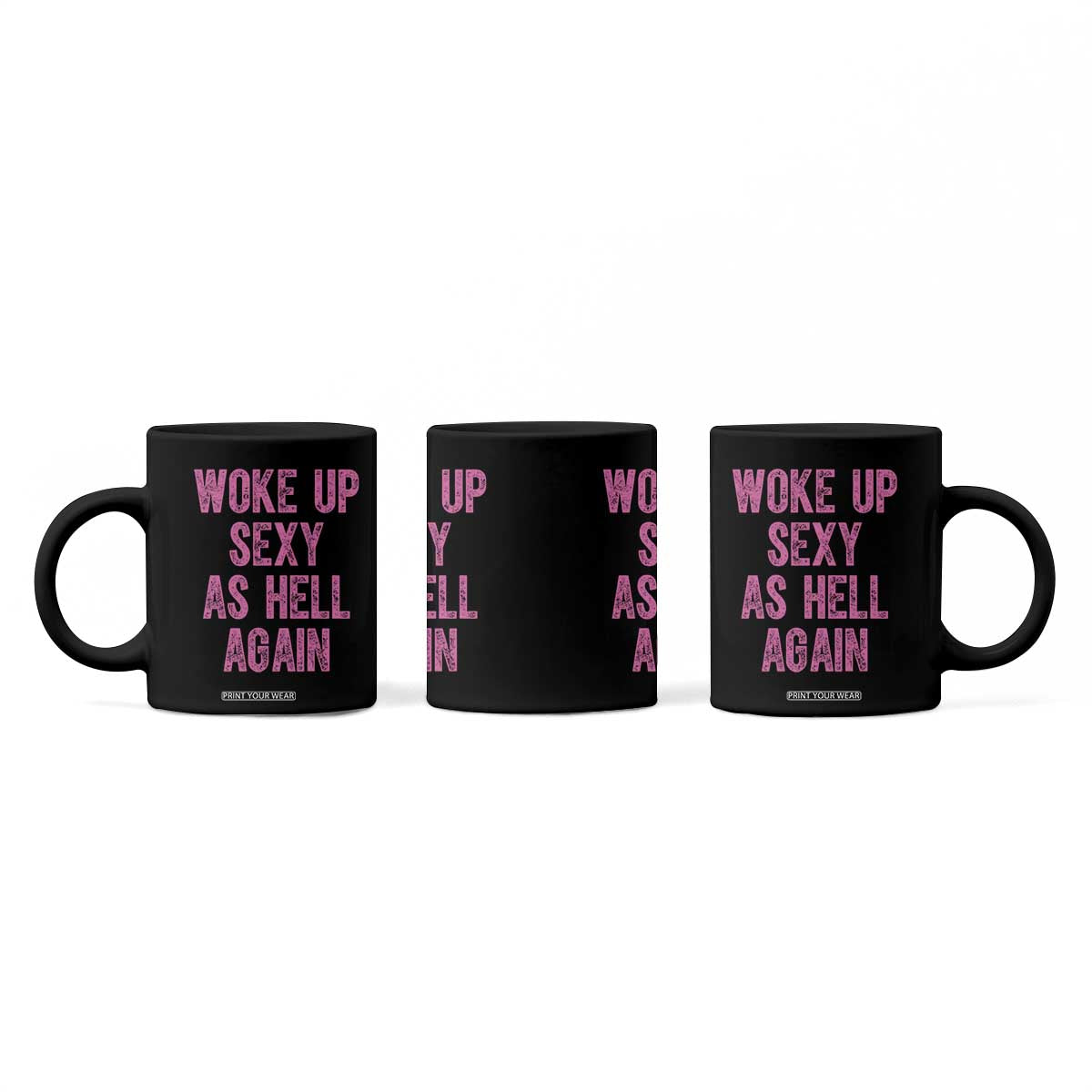 Woke Up Sexy As Hell Again Coffee Mug Funny Sarcastic TS11 Print Your Wear